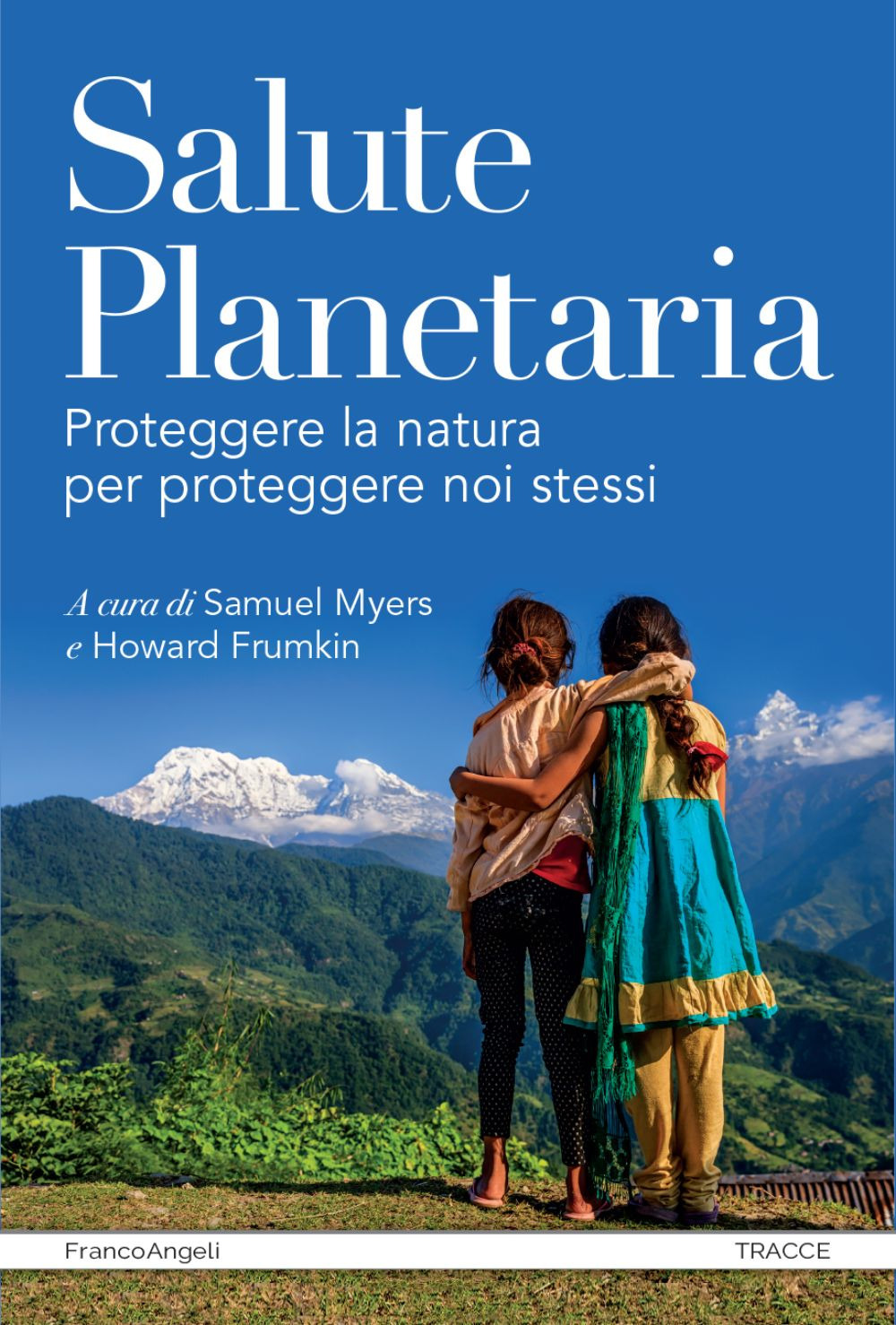 Salute planetaria. Proteggere la natura per proteggere noi stessi
