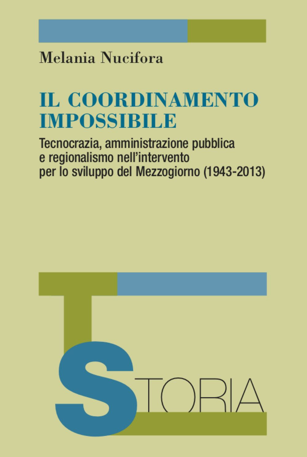 Il coordinamento impossibile. Tecnocrazia, amministrazione pubblica e regionalismo nell’intervento per lo sviluppo del Mezzogiorno (1943-2013)