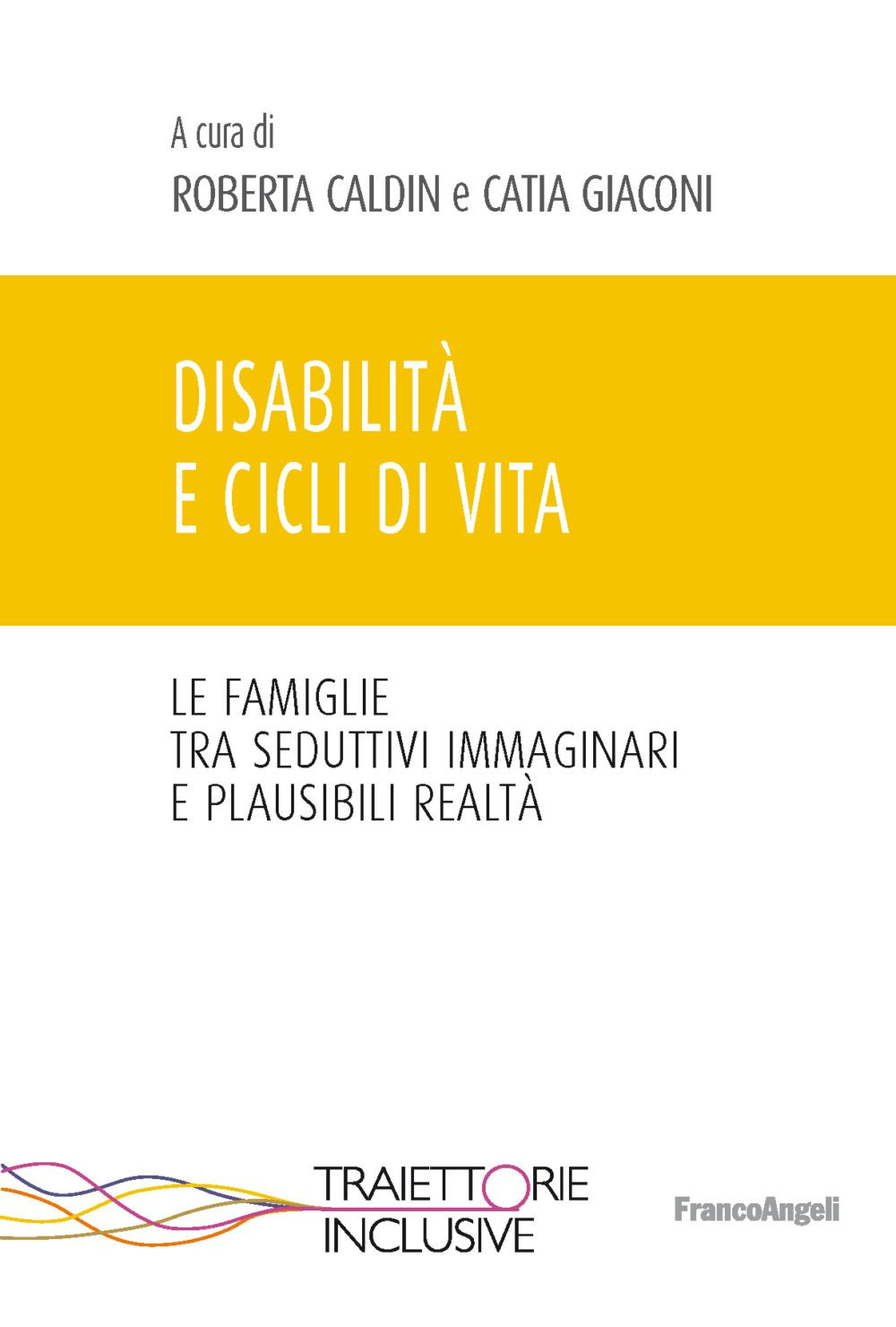 Disabilità e cicli di vita. Le famiglie tra seduttivi immaginari e plausibili realtà