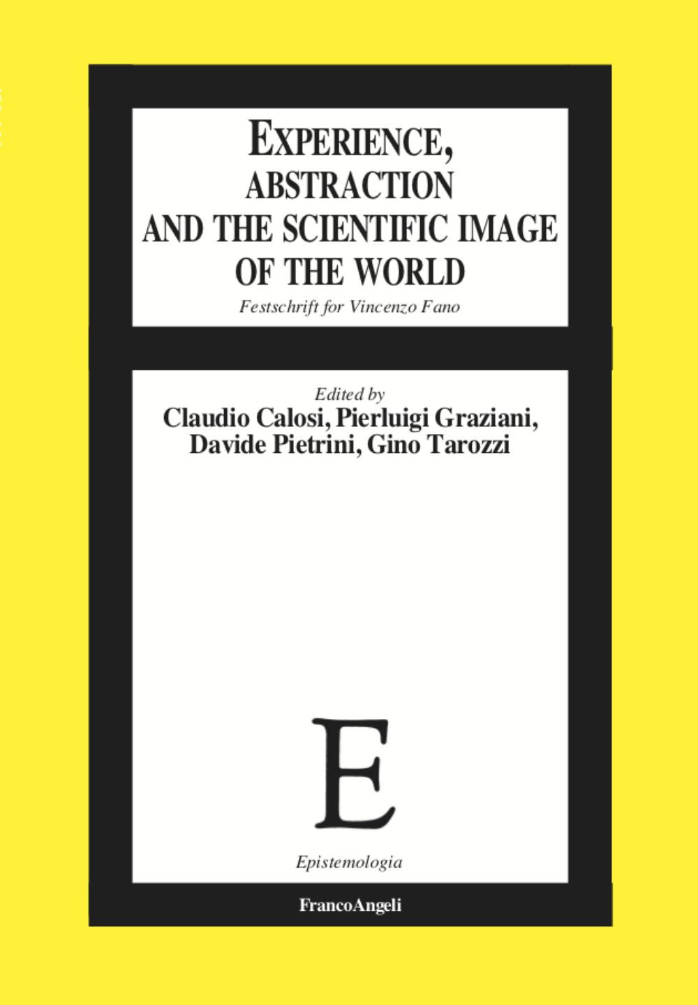 Experience, abstraction and the scientific image of the world. Festschrift for Vincenzo Fano