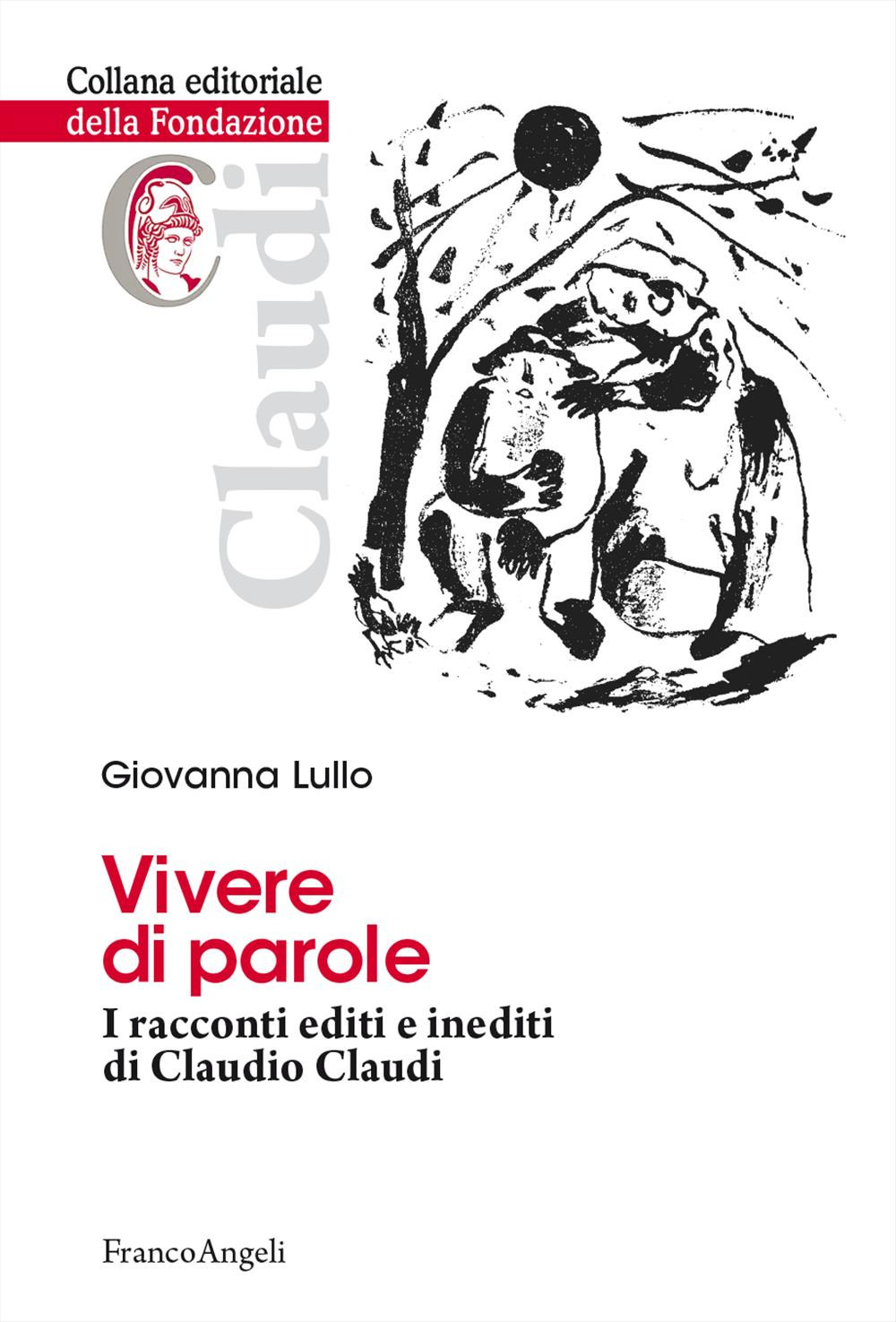 Vivere di parole. I racconti editi e inediti di Claudio Claudi