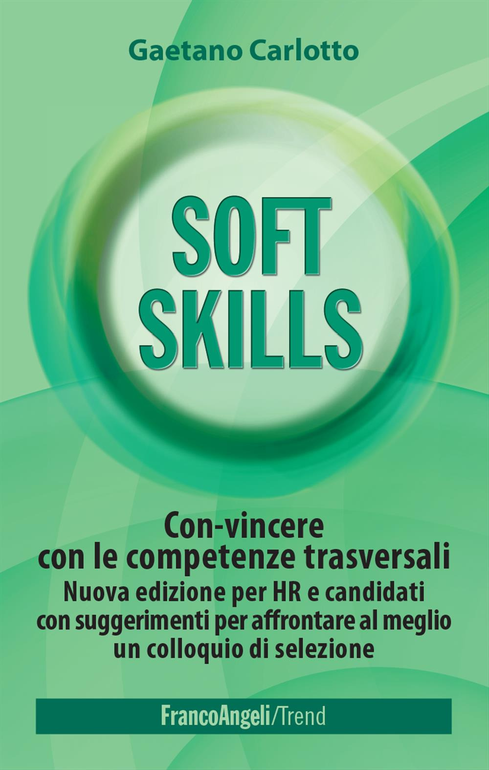 Soft skills. Con-vincere con le competenze trasversali. Nuova edizione per HR e candidati con suggerimenti per affrontare al meglio un colloquio di selezione