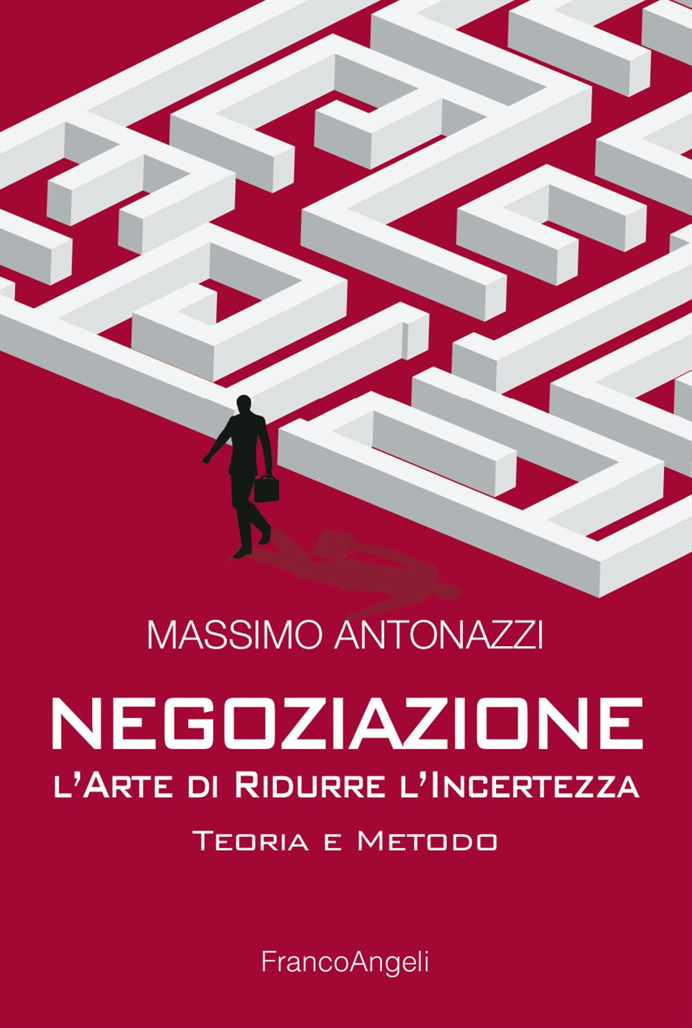 Negoziazione: l'arte di ridurre l'incertezza. Teoria e metodo