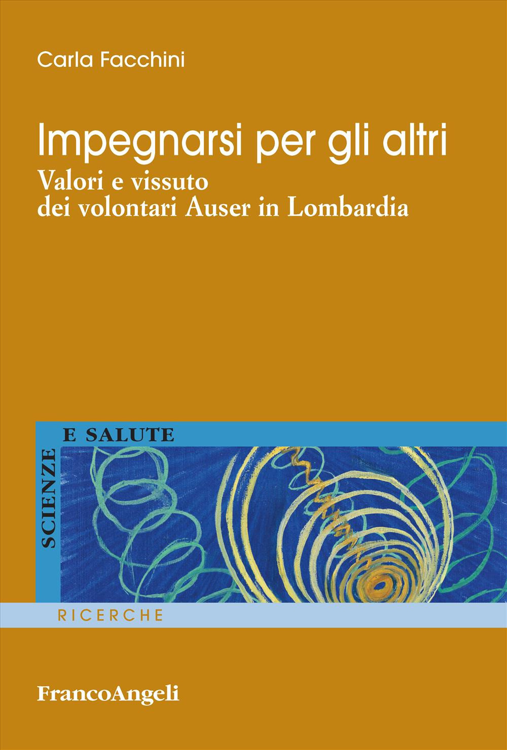 Impegnarsi per gli altri. Valori e vissuto dei volontari Auser in Lombardia