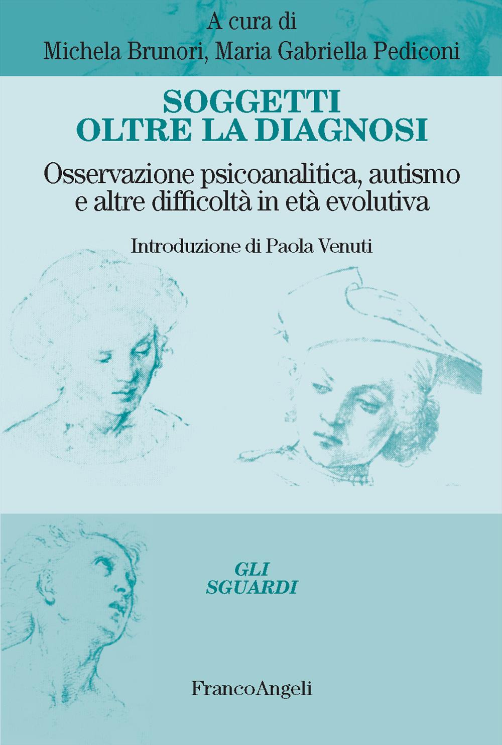Soggetti oltre la diagnosi. Osservazione psicoanalitica, autismo e altre difficoltà in età evolutiva