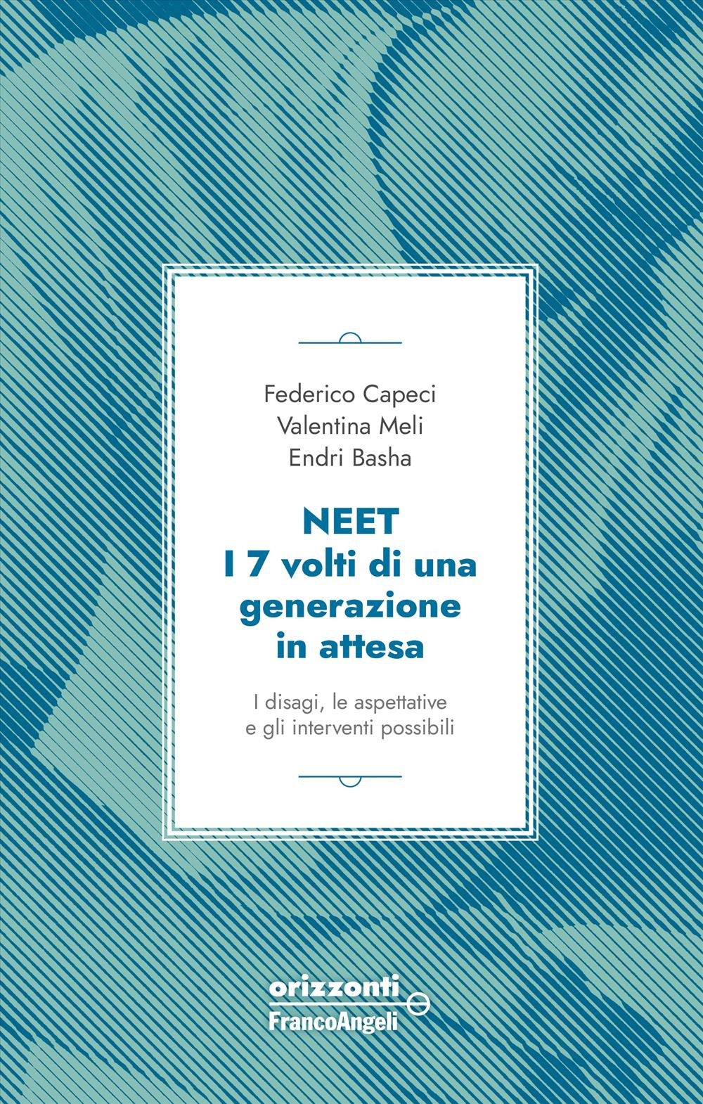 Neet. I 7 volti di una generazione in attesa. I disagi, le aspettative e gli interventi possibili