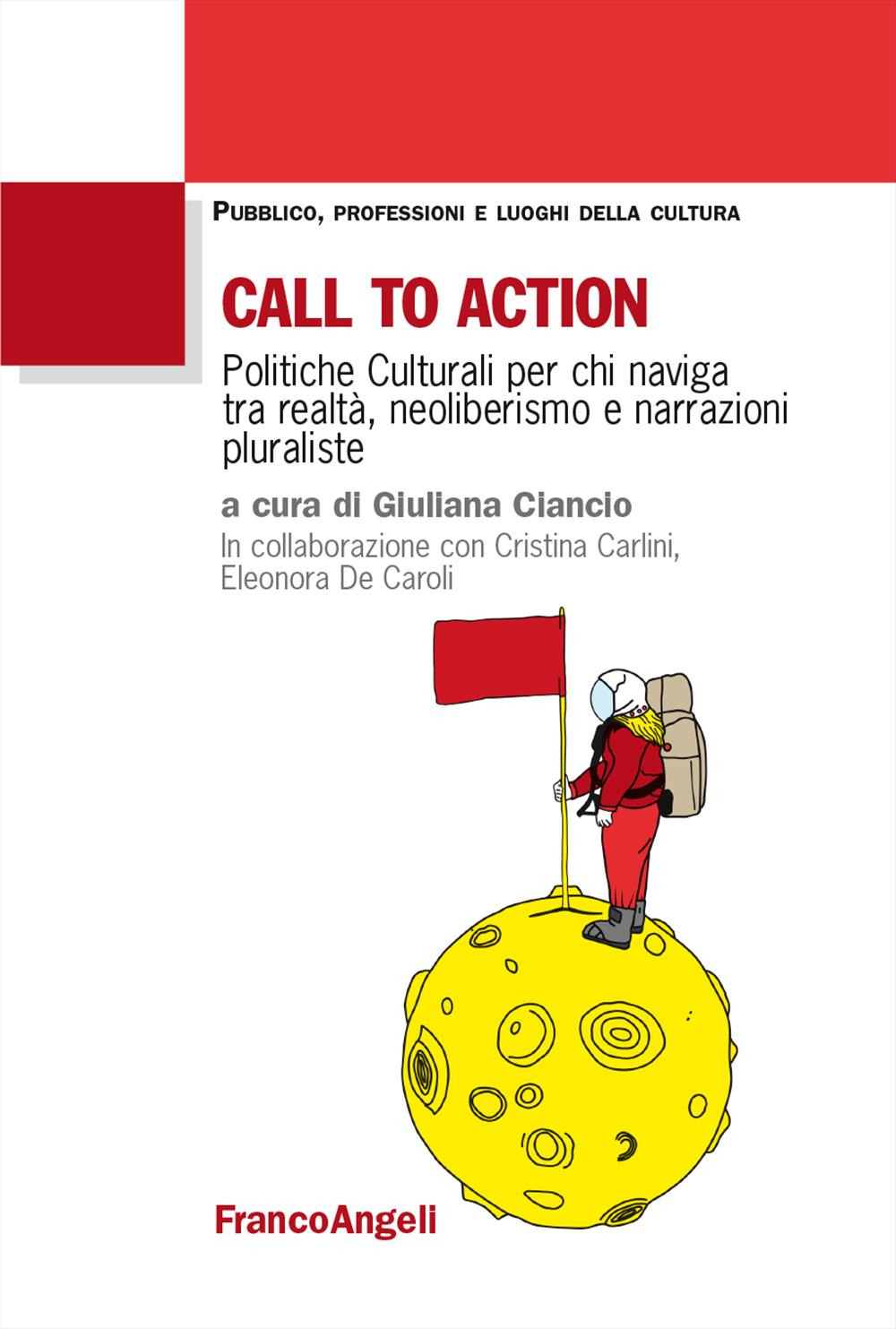 Call to action. Politiche culturali per chi naviga tra realtà, neoliberismo e narrazioni pluraliste