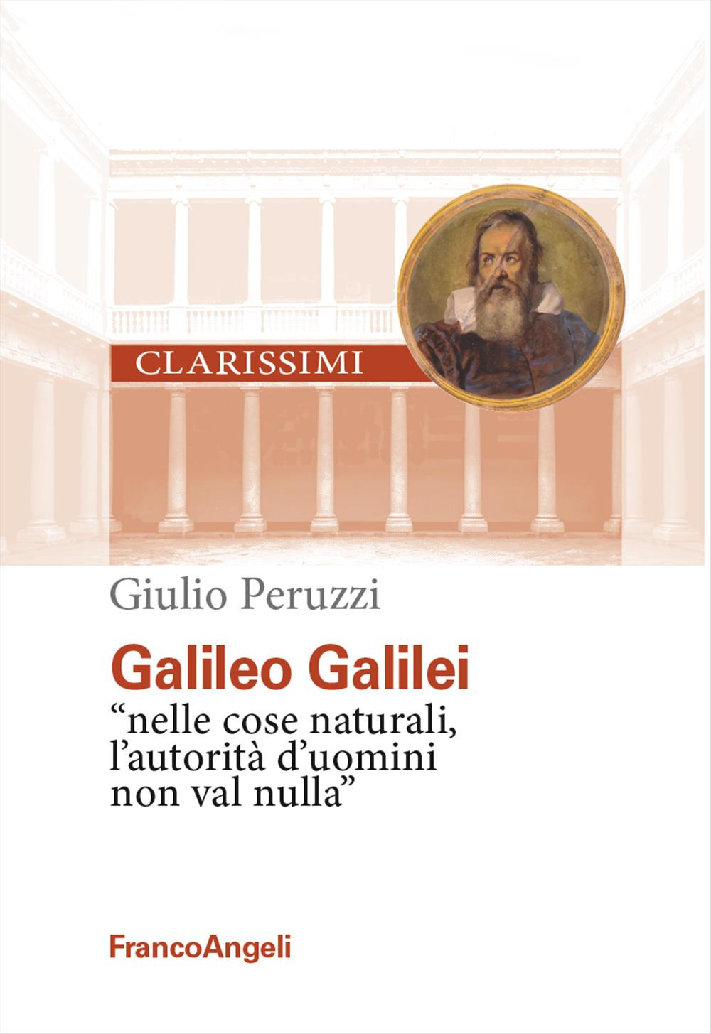 Galileo Galilei. «Nelle cose naturali l'autorità d'uomini non val nulla»