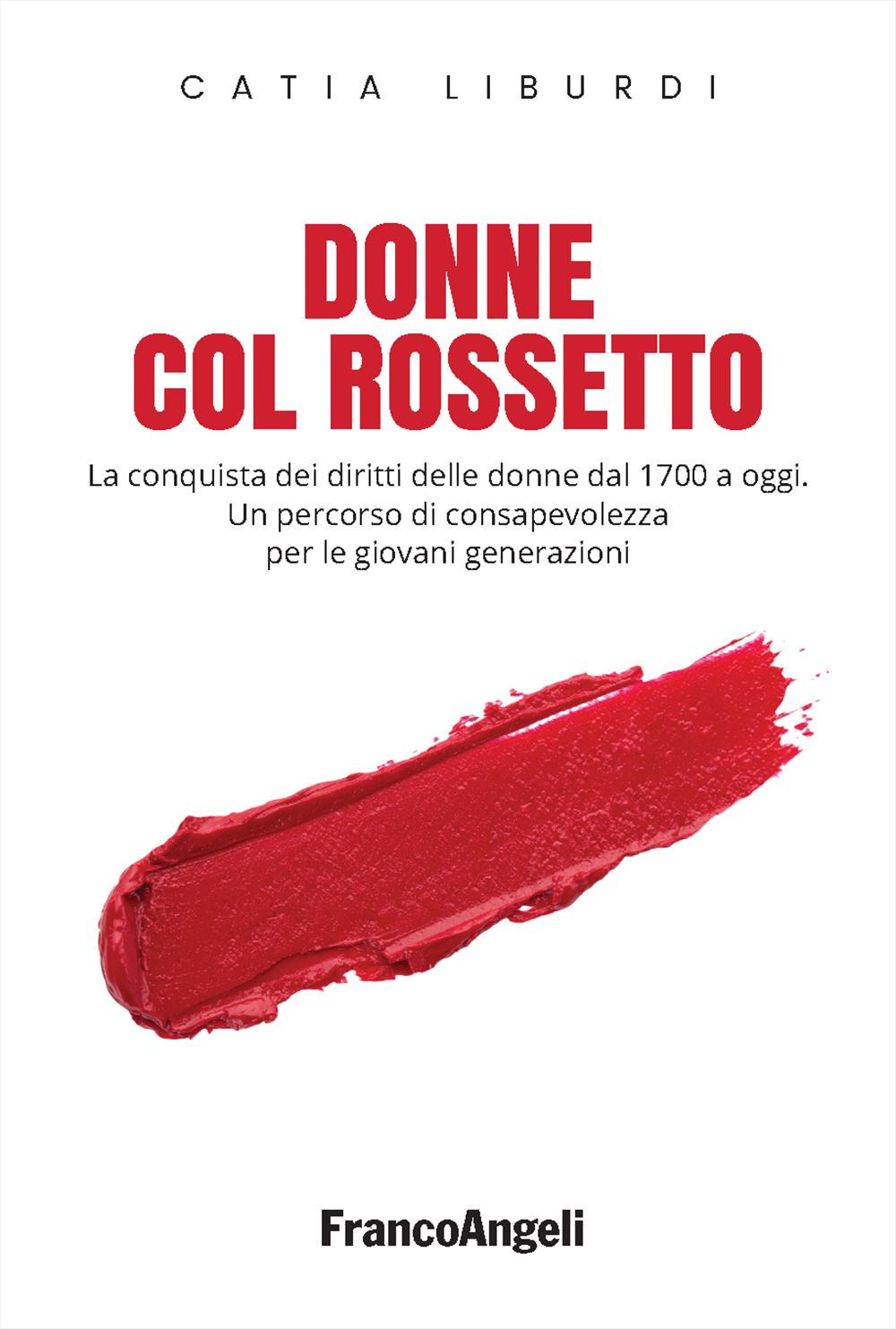 Donne col rossetto. La conquista dei diritti delle donne dal 1700 a oggi. Un percorso di consapevolezza per le giovani generazioni