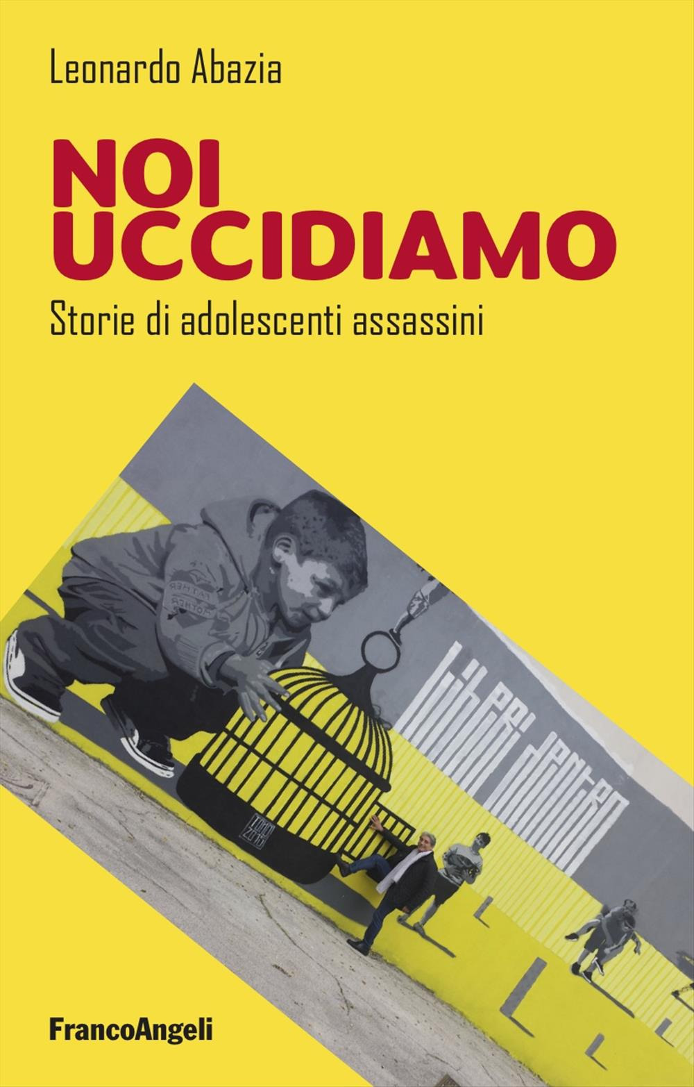 Noi uccidiamo. Storie di adolescenti assassini