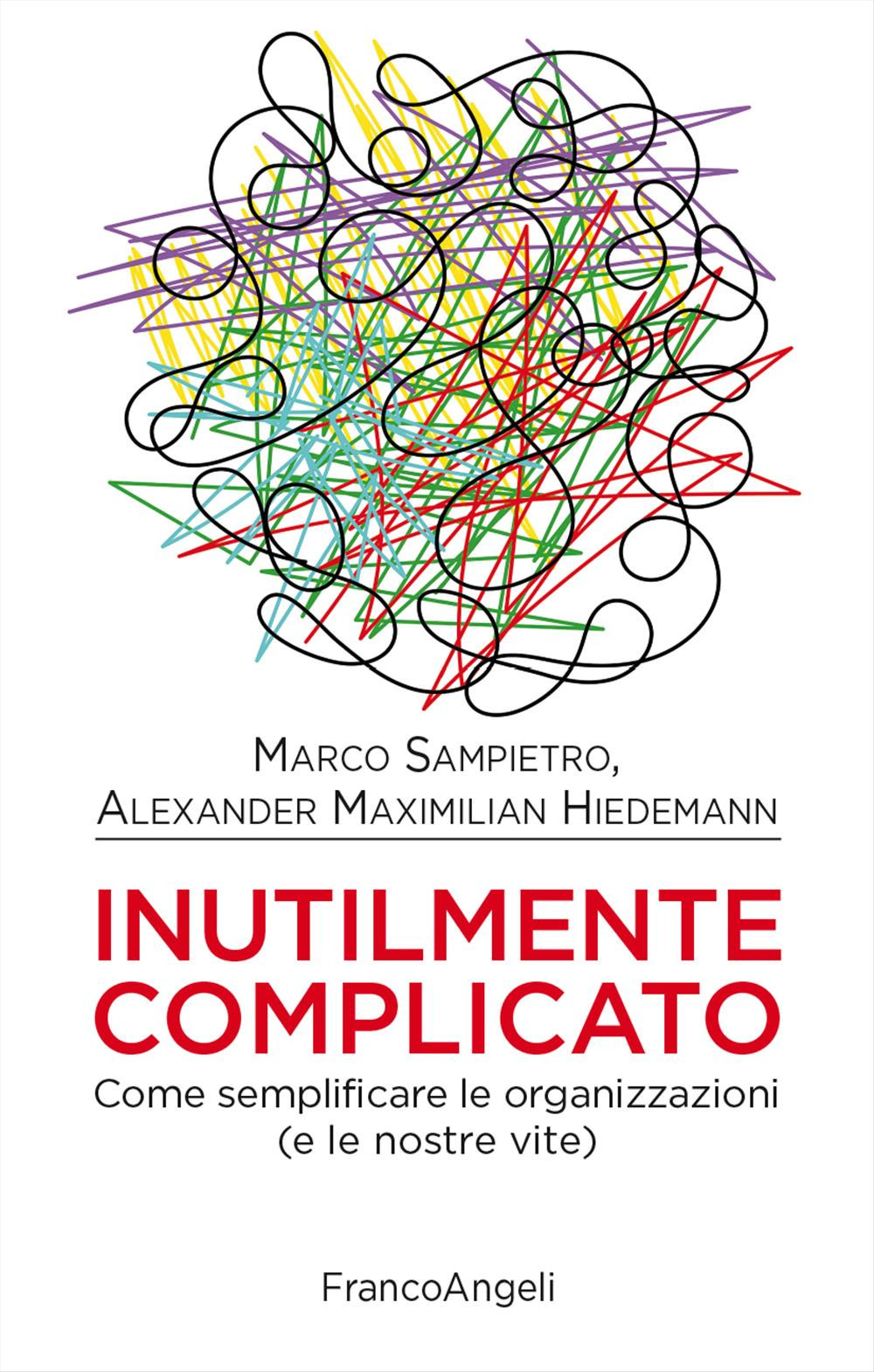 Inutilmente complicato. Come semplificare le organizzazioni (e le nostre vite)