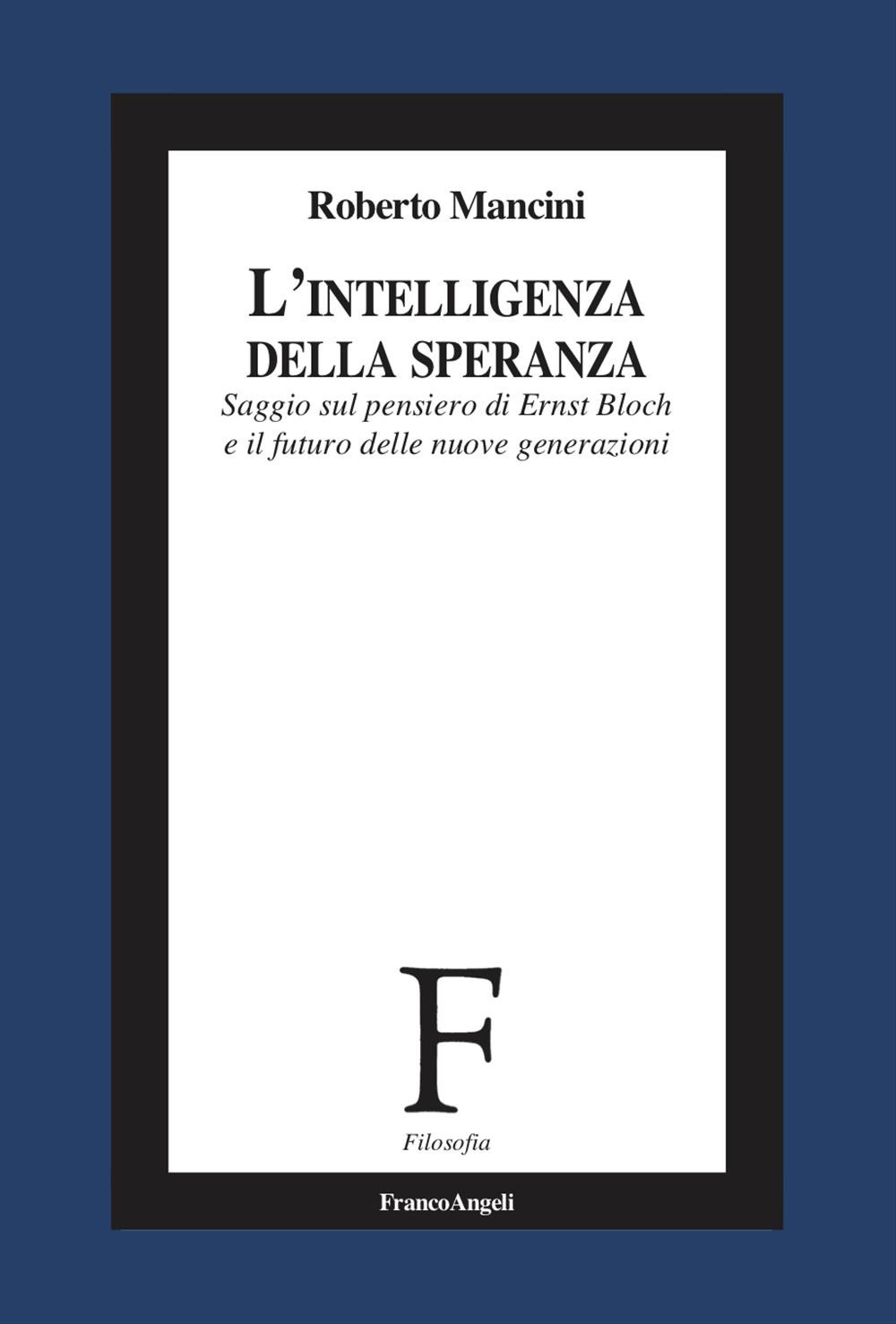 L'intelligenza della speranza. Saggio sul pensiero di Ernst Bloch e il futuro delle nuove generazioni