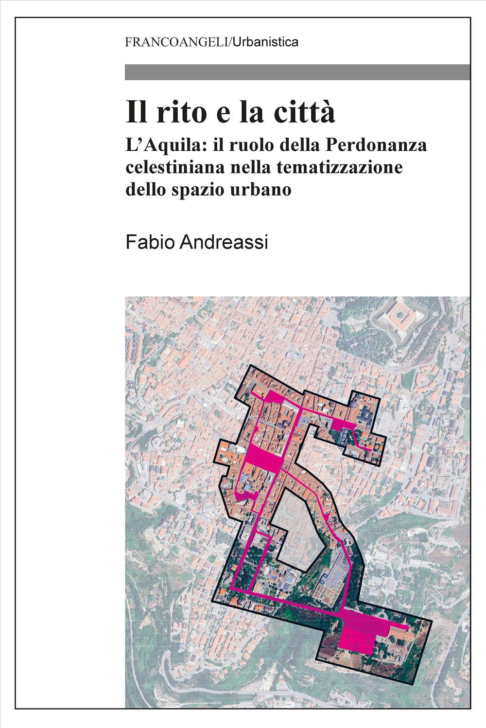 Il rito e la città. L'Aquila: il ruolo della Perdonanza celestiniana nella tematizzazione dello spazio urbano