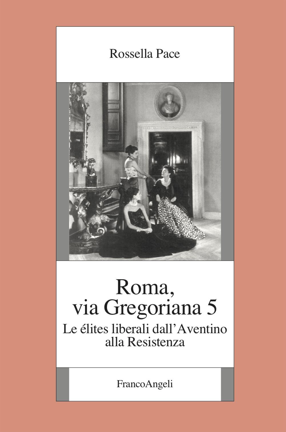 Roma, via Gregoriana 5. Le élites liberali dall'Aventino alla Resistenza