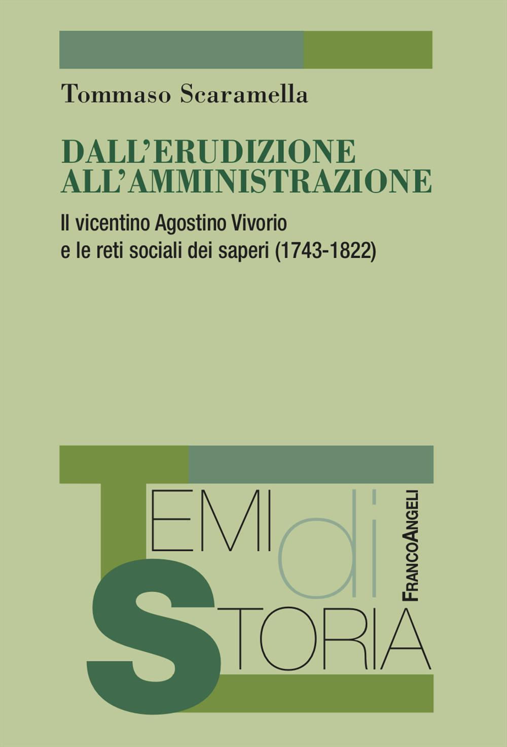 Dall'erudizione all'amministrazione. Il vicentino Agostino Vivorio e le reti sociali dei saperi (1743-1822)