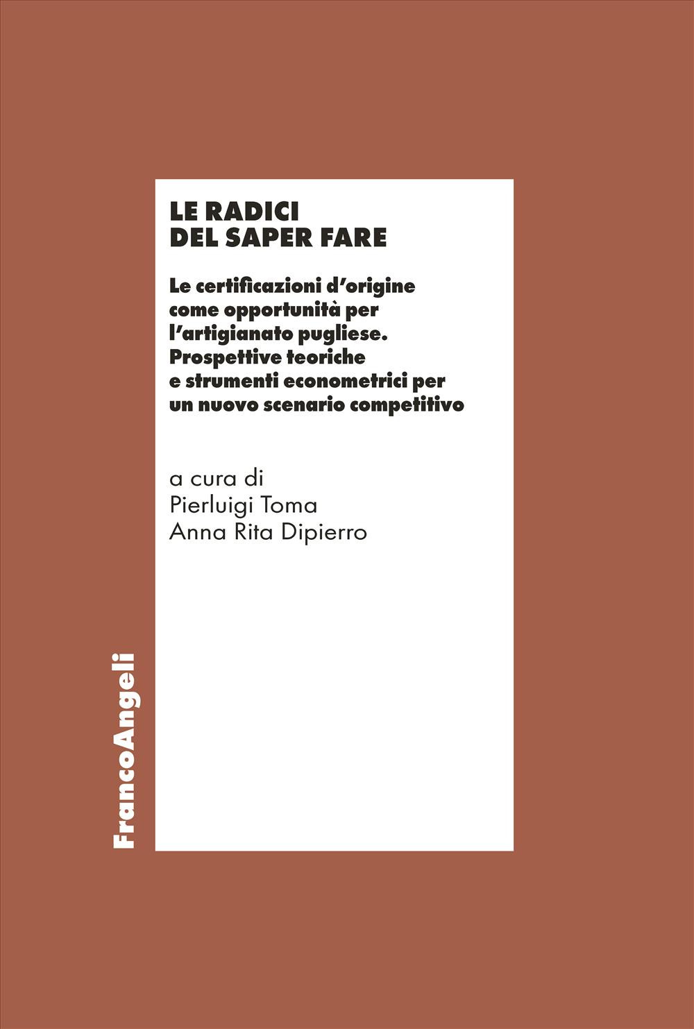 Le radici del saper fare. Le certificazioni d'origine come opportunità per l'artigianato pugliese. Prospettive teoriche e strumenti econometrici per un nuovo scenario competitivo