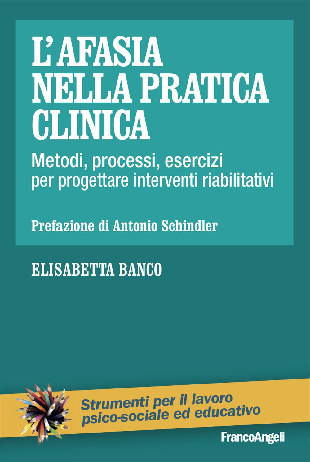 L'afasia nella pratica clinica. Metodi, processi, esercizi per progettare interventi riabilitativi