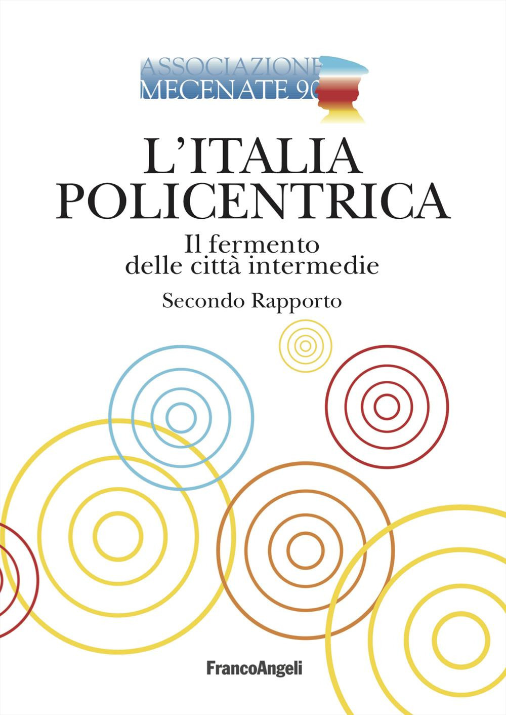 L'Italia policentrica. Il fermento delle città intermedie. Secondo rapporto