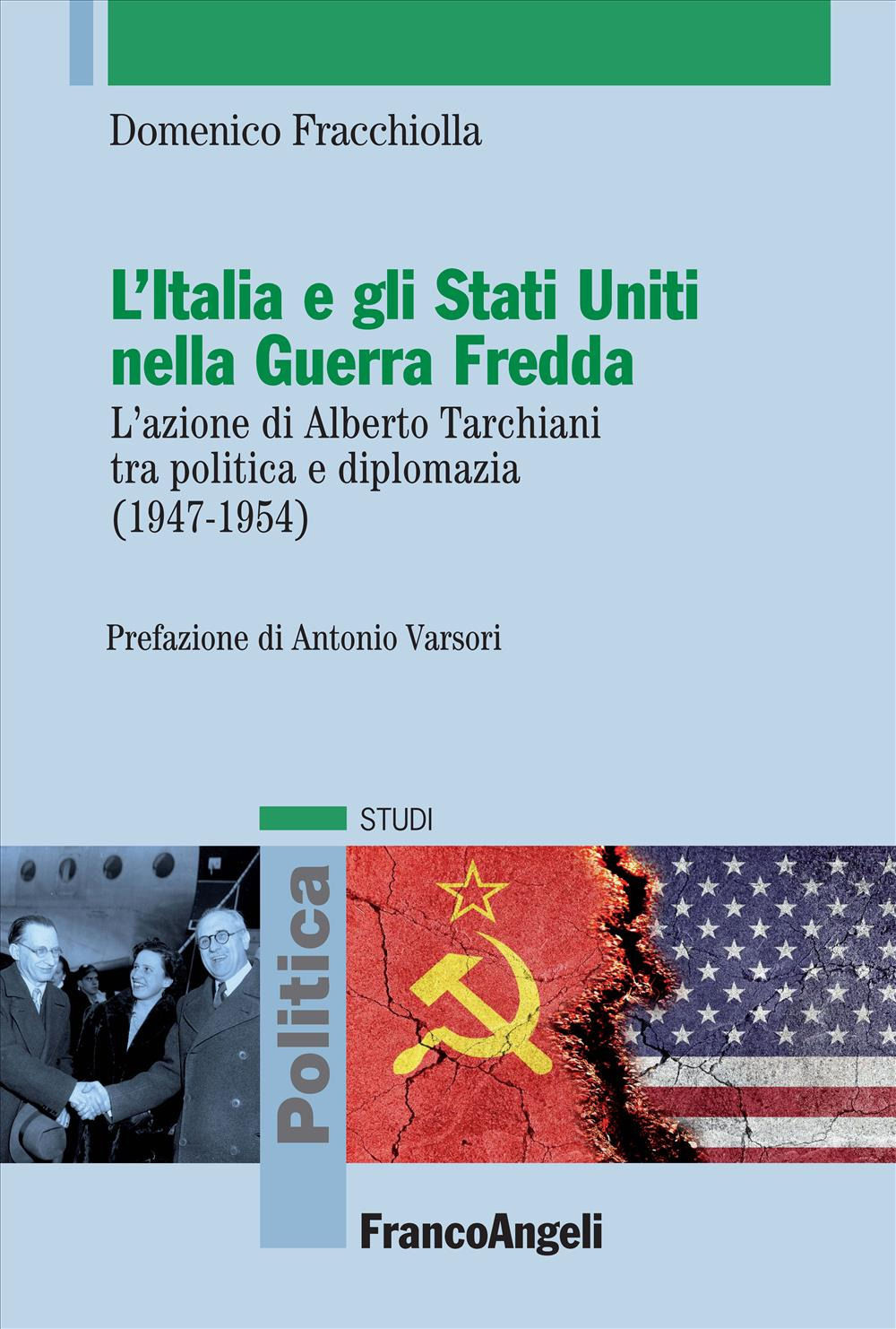 L'Italia e gli Stati Uniti nella Guerra Fredda. L'azione di Alberto Tarchiani tra politica e diplomazia (1947-1954)