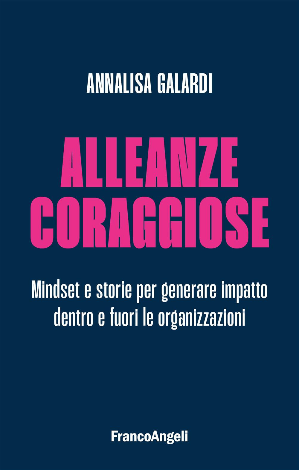 Alleanze coraggiose. Mindset e storie per generare impatto dentro e fuori le organizzazioni