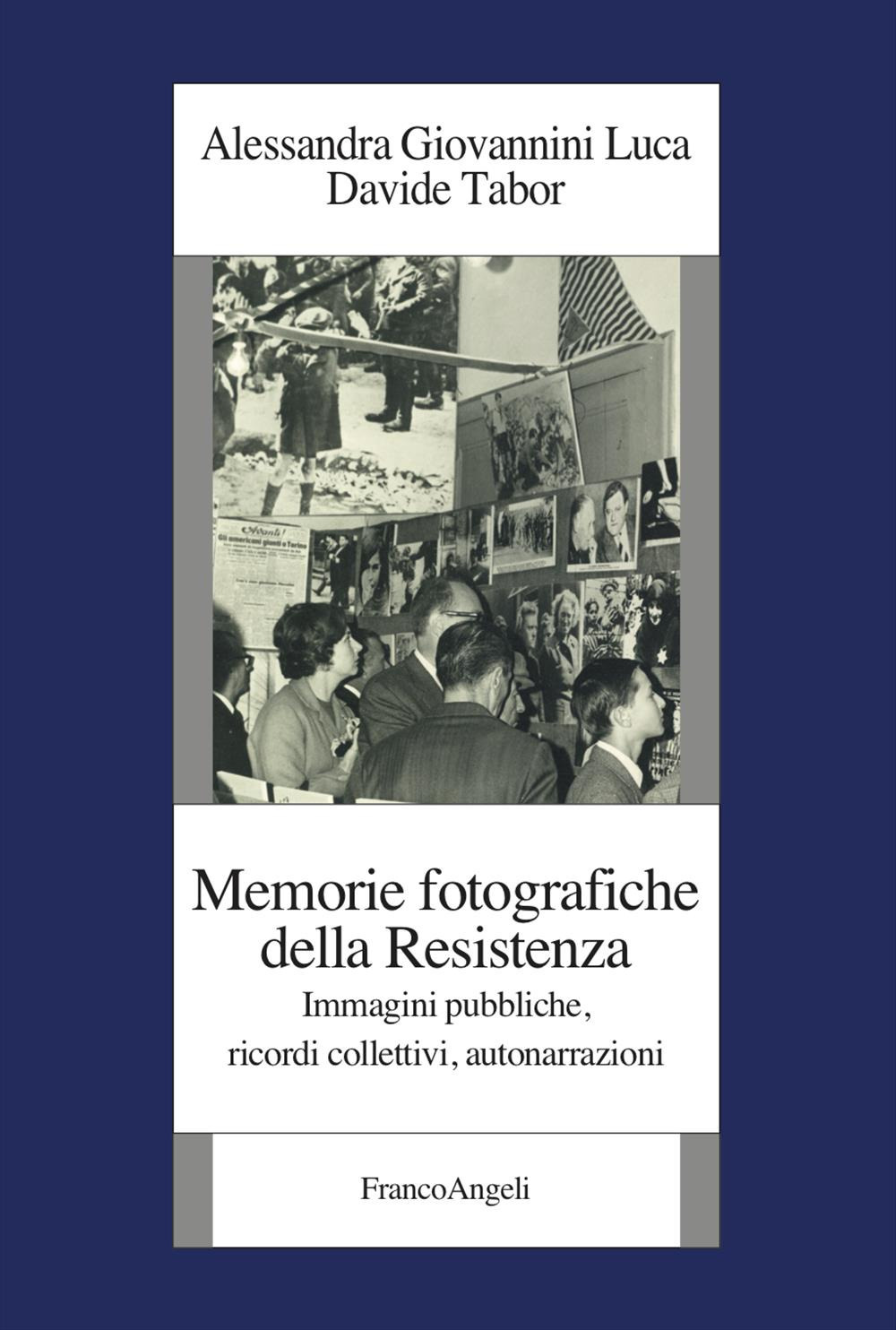 Memorie fotografiche della Resistenza. Immagini pubbliche, ricordi collettivi, autonarrazioni