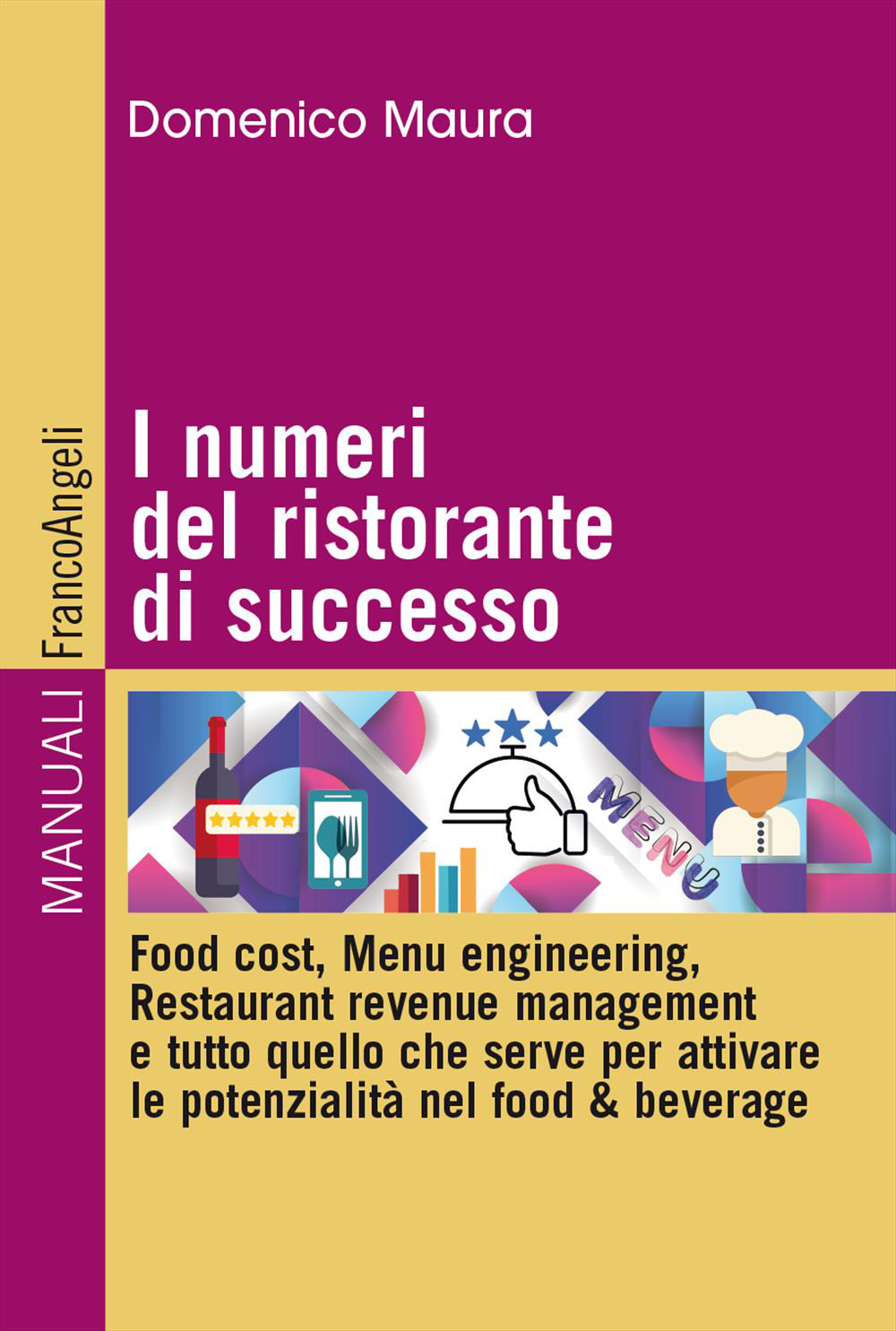 I numeri del ristorante di successo. Food cost, menu engineering, restaurant revenue management e tutto quello che serve per attivare le potenzialità nel food & beverage