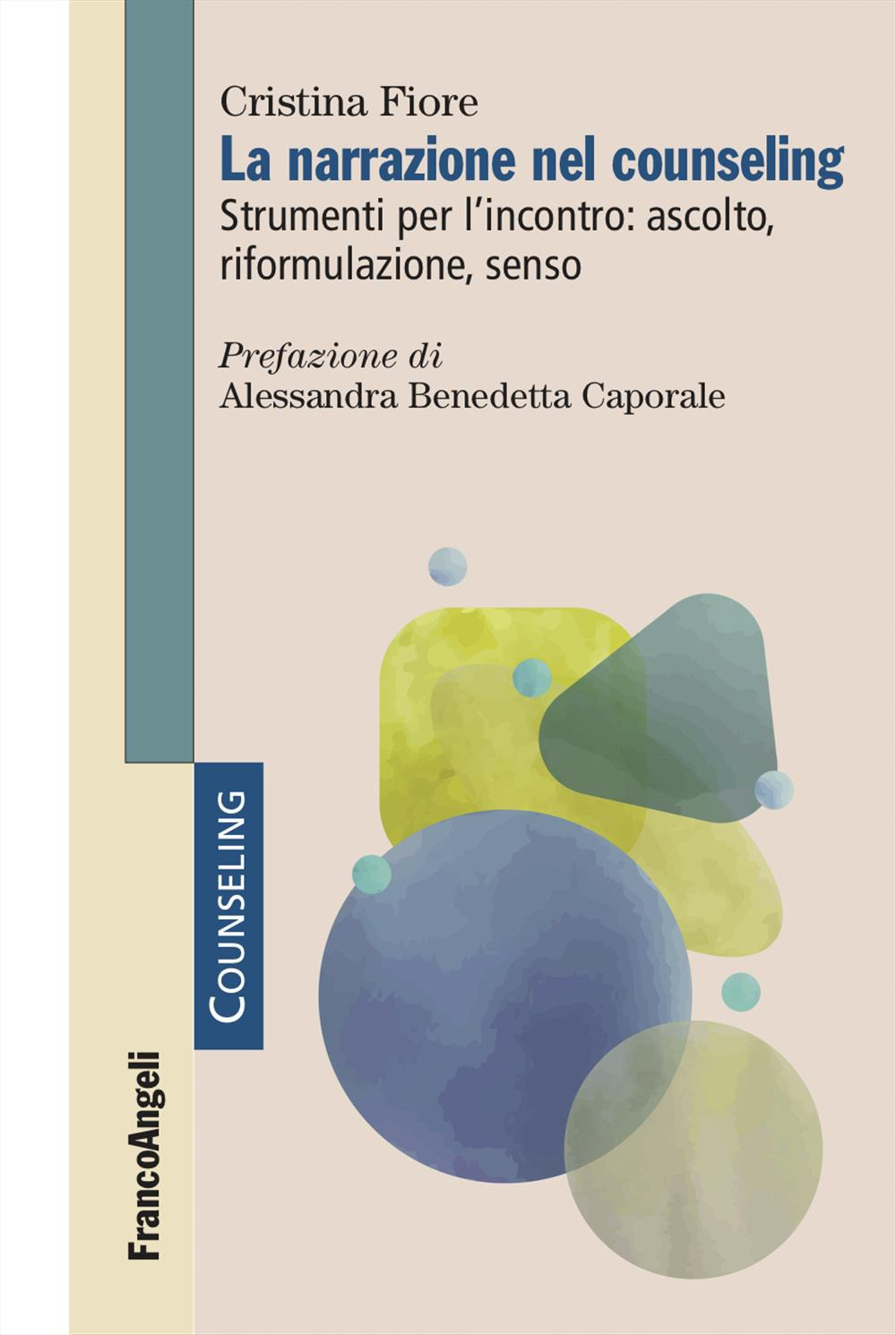 La narrazione nel counseling. Strumenti per l'incontro: ascolto, riformulazione, senso