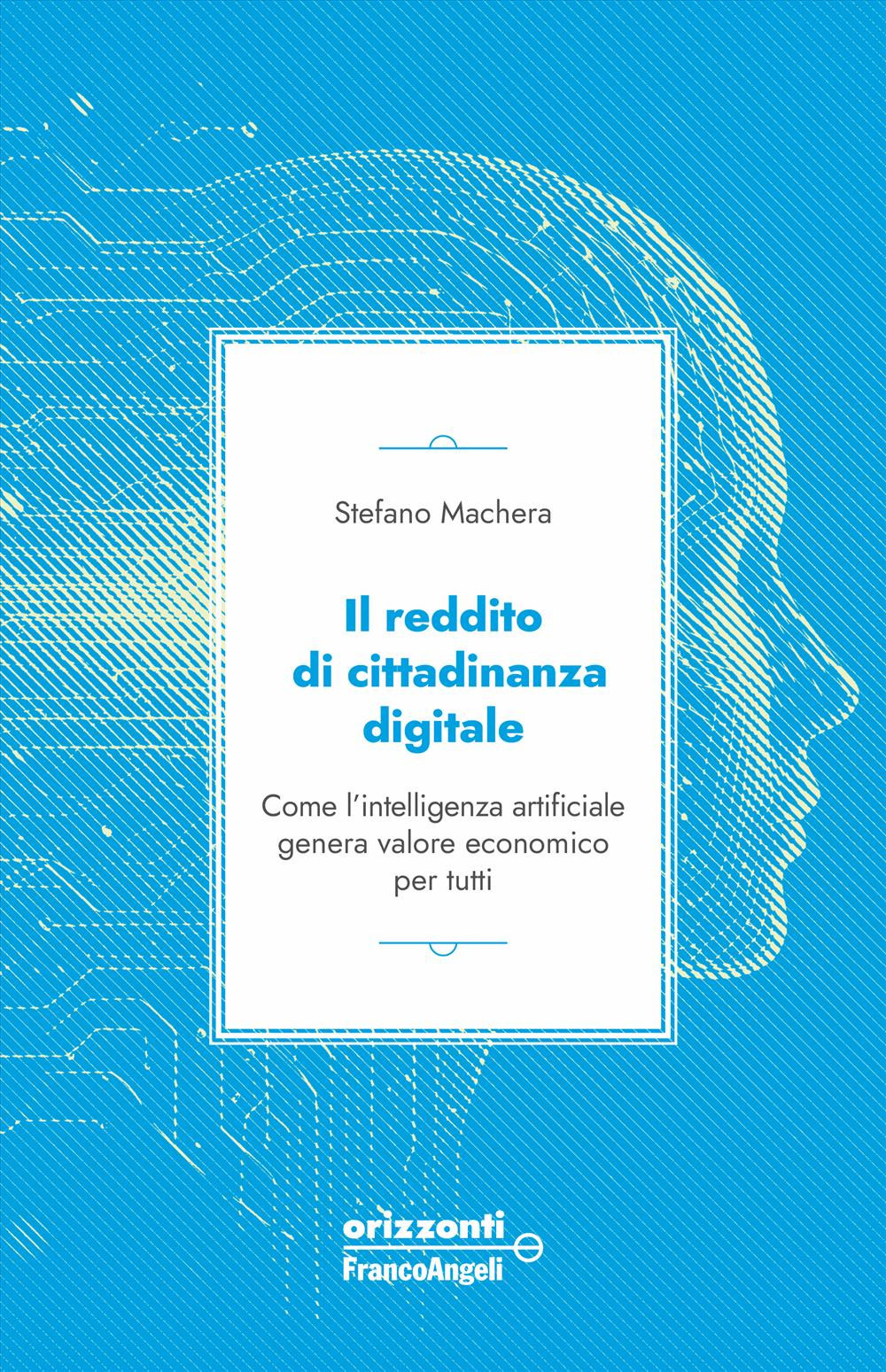 Il reddito di cittadinanza digitale. Come l'intelligenza artificiale genera valore economico per tutti