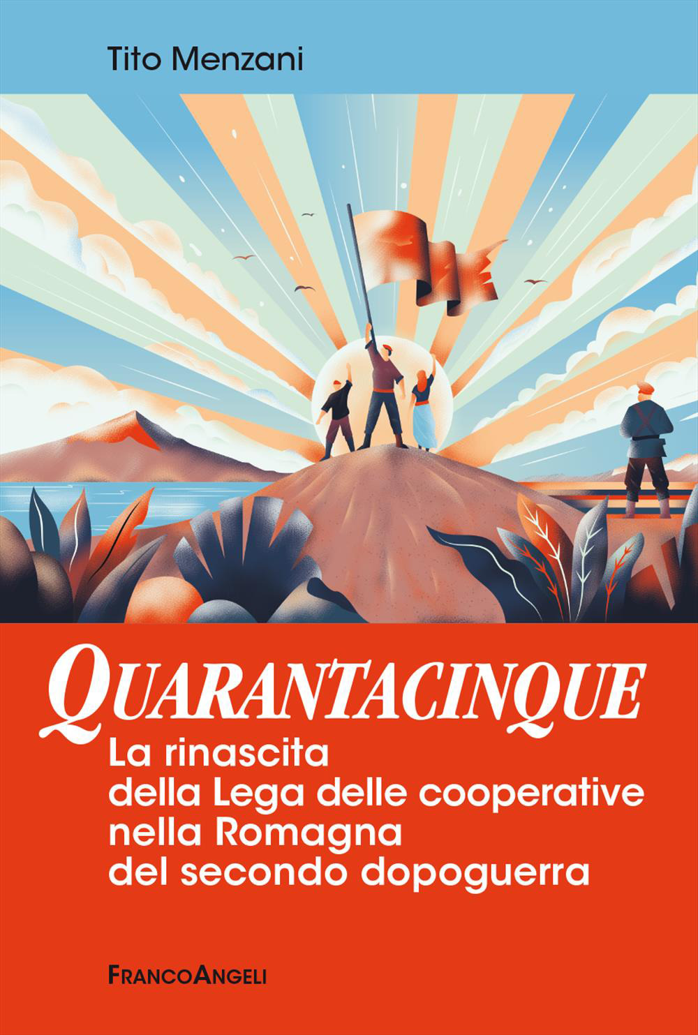 Quarantacinque. La rinascita della Lega delle cooperative nella Romagna del secondo dopoguerra