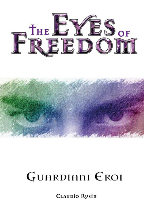 The eyes of freedom. Guardiani eroi. Vol. 1