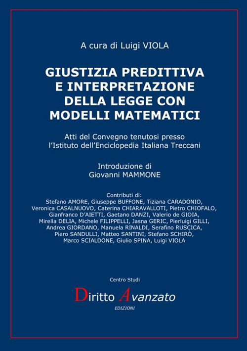 Giustizia predittiva e interpretazione della legge con modelli matematici. Atti del Convegno tenutosi presso l’Istituto dell’Enciclopedia Italiana Treccani
