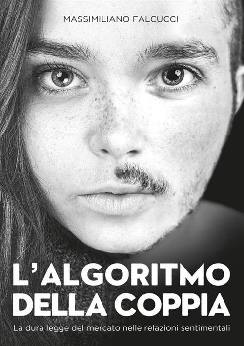 L'algoritmo della coppia. La dura legge del mercato nelle relazioni sentimentali