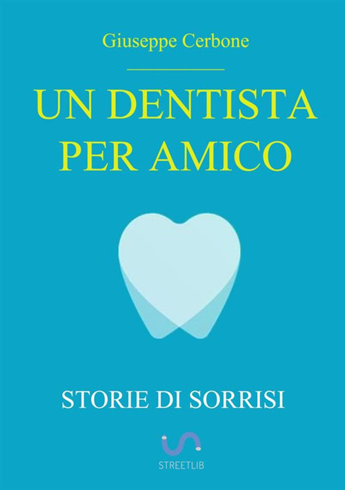 Un dentista per amico. Storie di sorrisi