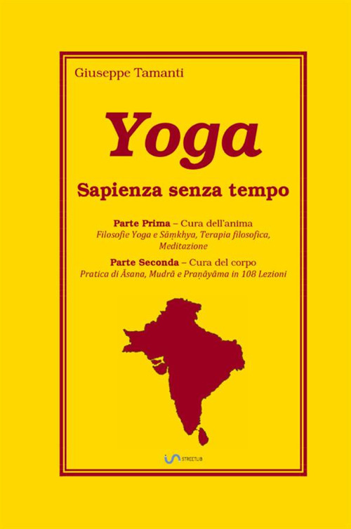 Yoga. Sapienza senza tempo. Parte prima: Cura dell'anima. Parte seconda: Cura del corpo