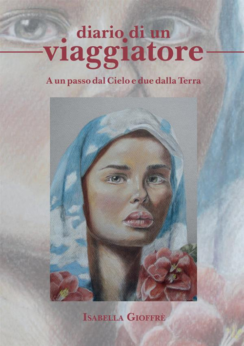 Diario di un viaggiatore. A un passo dal cielo e due dalla terra
