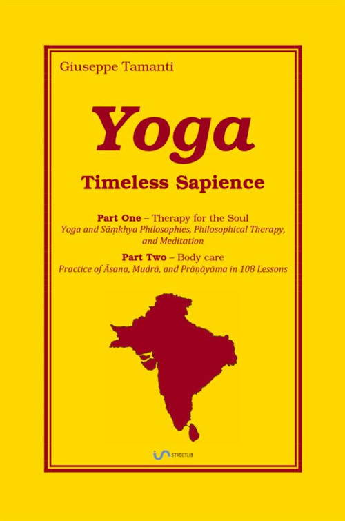 Yoga. Timeless Sapience. Parts One: Therapy for the Soul. Part Two: Body care