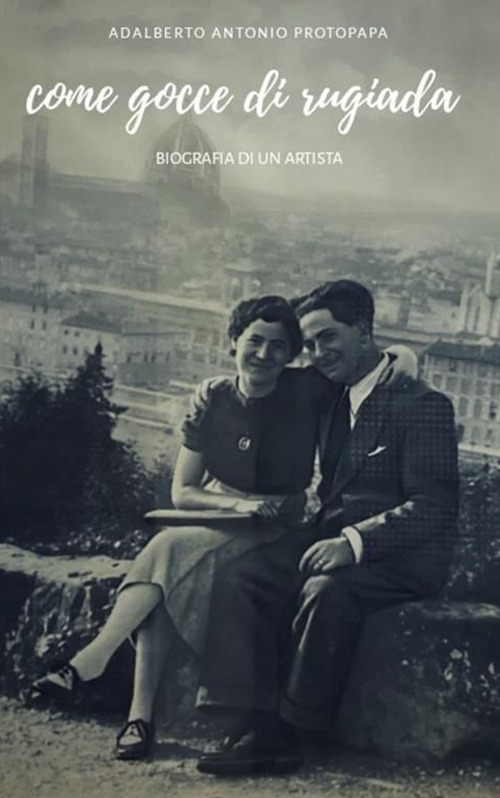 Come gocce di rugiada. Biografia di un artista