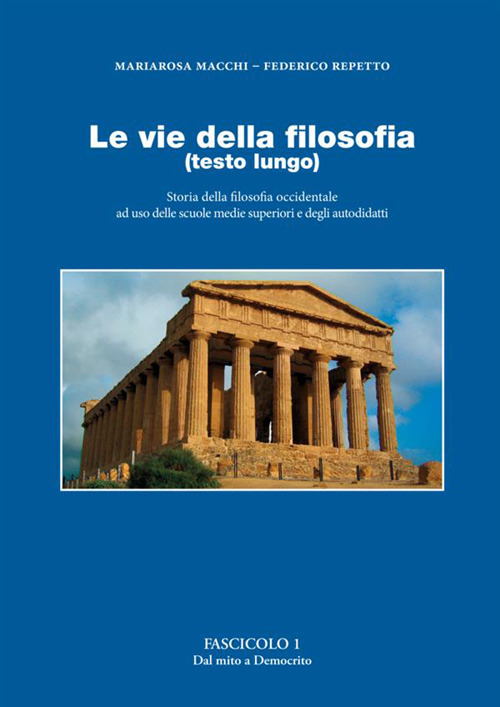 Le vie della filosofia. Storia della filosofia occidentale ad uso delle scuole medie superiori e degli autodidatti. Vol. 1: Dal mito a Democrito