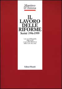 Il lavoro delle riforme. Scritti 1996-1999