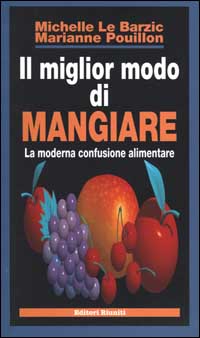 Il miglior modo di mangiare. La moderna confusione alimentare