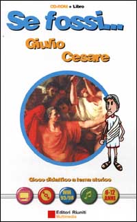 Se fossi...Giulio Cesare. Gioco didattico a tema storico