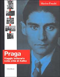 Praga. Viaggio letterario nella città di Kafka