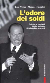 L'odore dei soldi. Origini e misteri delle fortune di Silvio Berlusconi