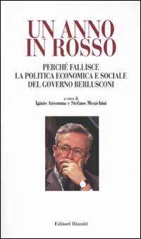 Un anno in rosso. Perché fallisce la politica economica e sociale del governo Berlusconi