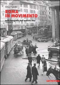 Roma in movimento. Nelle fotografie dell'archivio Atac 1900-1970