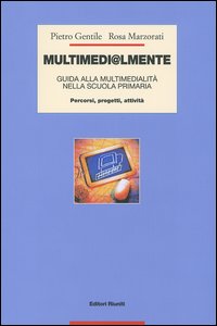 Multimedi@lmente. Guida alla multimedialità nella scuola primaria. Percorsi, progetti, attività