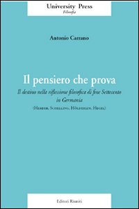 Il pensiero che prova. Il destino nella riflessione filosofica di fine Settecento in Germania (Herder, Schelling, Hölderlin, Hegel)