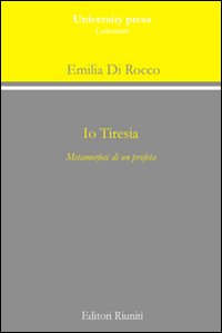 Io Tiresia. Metamorfosi di un profeta