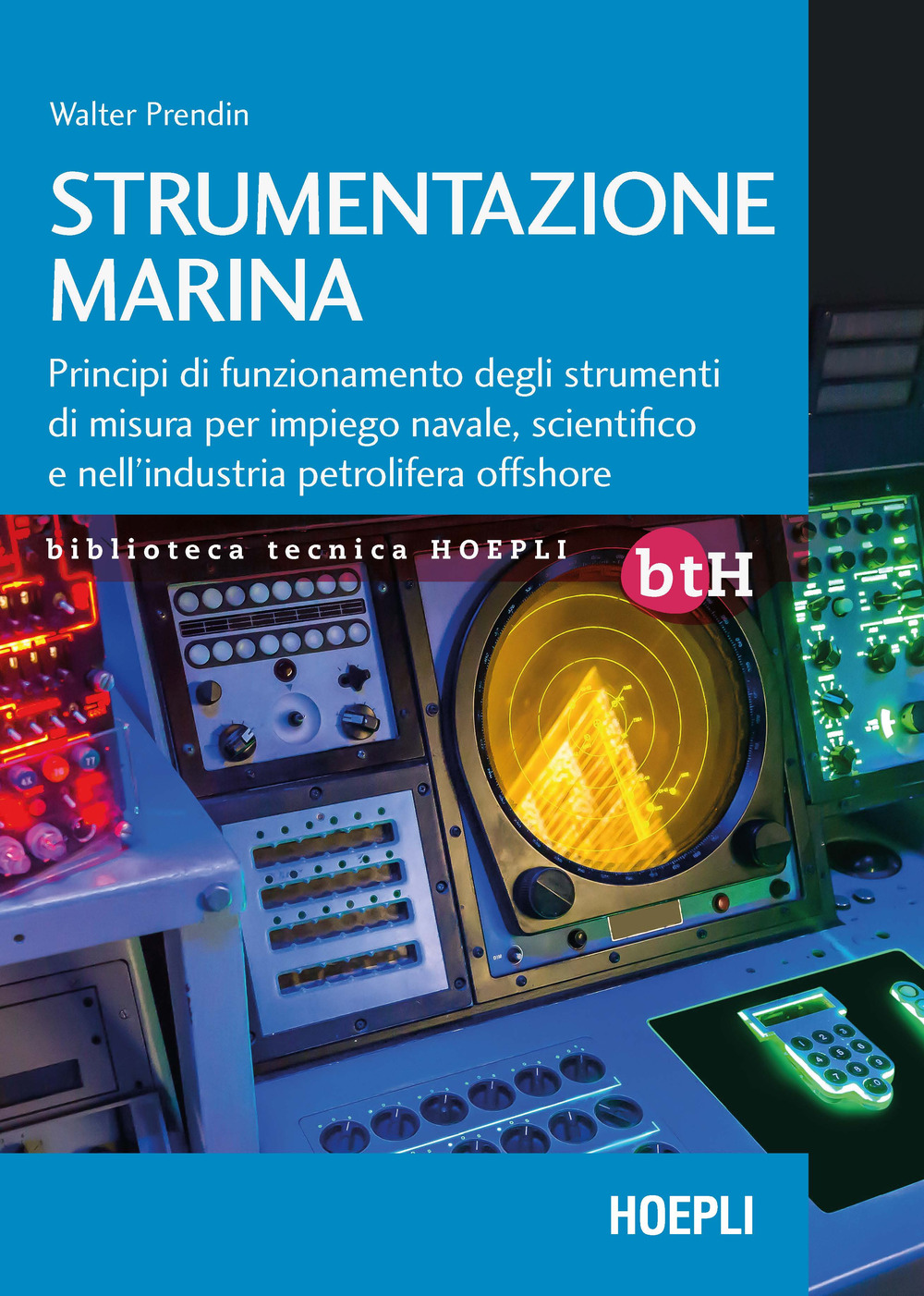 Strumentazione marina. Principi di funzionamento degli strumenti di misura per impiego navale, scientifico e nell'industria petrolifera offshore