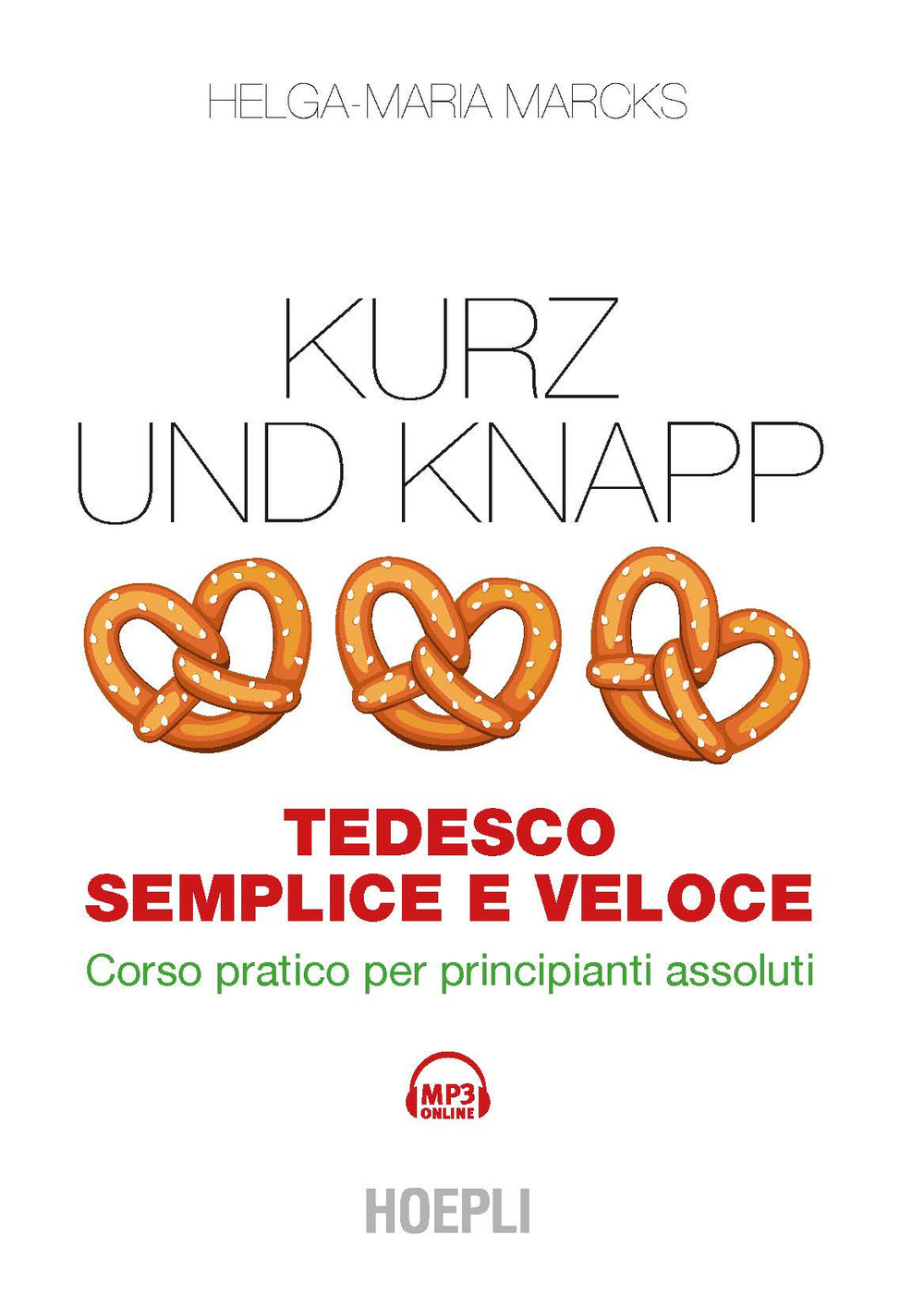 Kurz und Knapp. Tedesco semplice e veloce. Corso pratico per principianti assoluti